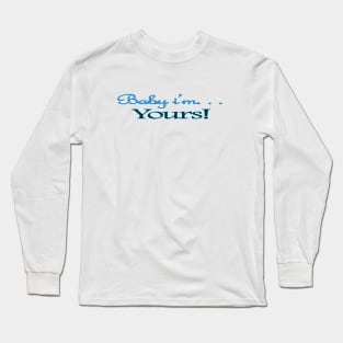 Baby i'm yours Long Sleeve T-Shirt